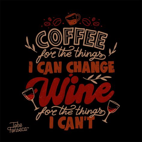 Coffee For The Things I Can Change, Wine For The Things I Can't, gifts for coffee and wine lover #coffee #wine #quotes #lettering #tobefonseca