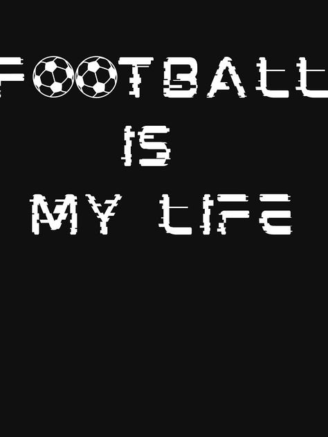 "Football is my life - football lovers clollection" T-shirt for Sale by Hamzahz | Redbubble | football t-shirts - soccer t-shirts - basketball t-shirts Football Dp, Football Merch, Apparel Aesthetic, Football Motivation, I Love Football, Love Football, Soccer Quotes, Football Lovers, Crazy Love