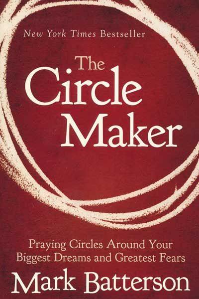 The Circle Maker, Mark Batterson, Nancy Demoss, Prayer Circle, Live A Better Life, Purpose Driven Life, True Faith, Motivational Books, Sacred Symbols