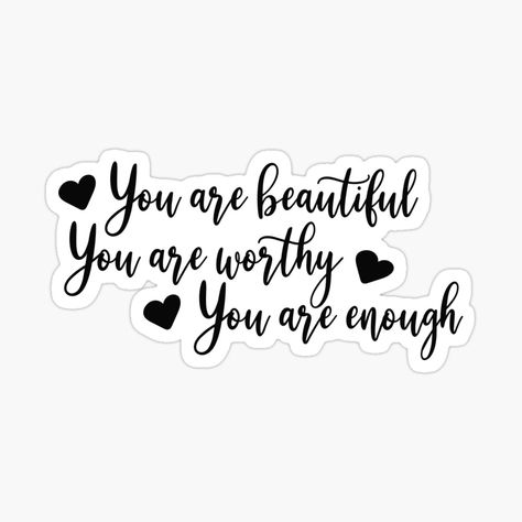 Get my art printed on awesome products. Support me at Redbubble #RBandME: https://www.redbubble.com/i/sticker/you-are-beautiful-you-are-worthy-you-are-enough-by-smileykty/102600490.EJUG5?asc=u You Are Enough Tattoo, Enough Tattoo, Thinking Of You Quotes, Mommy Tattoos, You Are Worthy, You Are Enough, You Are Amazing, Beautiful Stickers, Fun Stickers