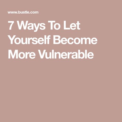 7 Ways To Let Yourself Become More Vulnerable Vulnerability Exercises, How To Be Vulnerable With Yourself, What Is Vulnerability, Vulnerability Journal Prompts, How To Be More Vulnerable Relationships, How To Be More Vulnerable, How To Be Vulnerable In Relationships, Vunerable Quotes, Being Vulnerable Quotes