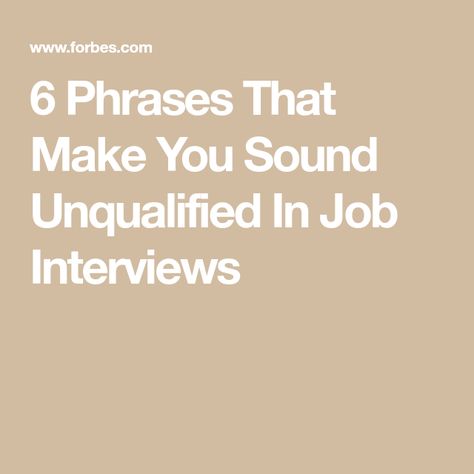 6 Phrases That Make You Sound Unqualified In Job Interviews Simply Filling, Job Interviews, Basic Facts, Corporate Culture, Career Change, Describe Yourself, Coaching Program, Job Hunting, Leadership Skills