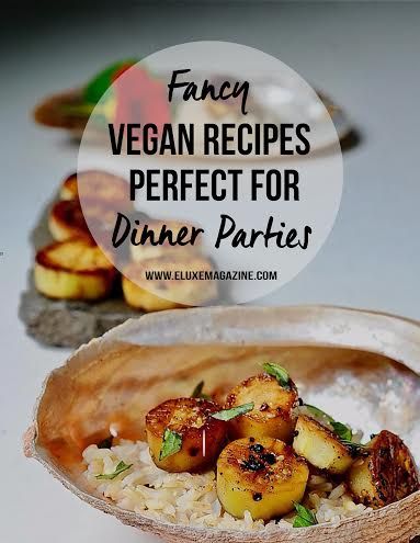 Fancy Vegan Dinner Recipes, Fancy Vegan Dinner Party, Elegant Vegan Entrees, Vegan Dinner Party Menu Ideas, Fancy Vegan Recipes, Vegan Fancy Dinner, Vegan Dinner Party Recipes, Fancy Vegan Dinner, English Tea Recipes