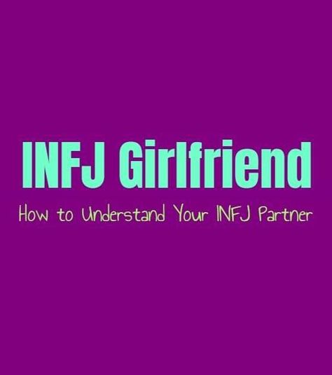 INFJ Girlfriend: How to Understand Your INFJ Partner - Personality Growth Rarest Personality Type Infj, Infj Love Relationships, Infj Relationships With Other Types, Infj Partner, Infj Girlfriend, Infj Female, Infj Vibes, Infj Entp, Infj Woman