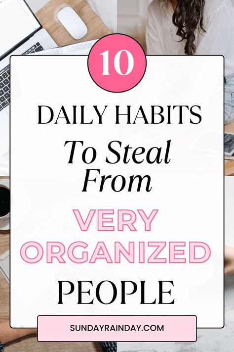 10 Habits To Steal From Organized People More Organized Life, 10 Daily Habits, How To Be More Organized, Organized Person, Time Management Strategies, Productive Habits, Good Time Management, Digital Organization, Habits Of Successful People