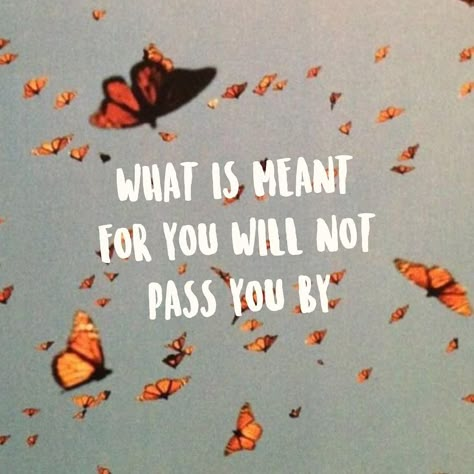 Nothing That Is Meant For You Will Pass You By, Nothing Meant For You Will Pass You By, What's Meant For You, What Is For You Will Not Pass You, What Is Meant For You, What Is Meant For You Will Not Pass You, What Is Meant, Everything Happens For A Reason, Feel Good Quotes