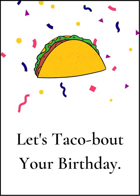 taco birthday card funny food card printable cute birthday card graduation food greeting cards let&#39;s taco-bout your birthday card.jpg Happy Birthday Taco Quotes, Taco Card Ideas, Funny Taco Quotes, Taco Quote, Taco Tuesday Humor Meme Funny Pictures, Funny Taco Memes, Dragons Love Tacos, Birthday Puns, Girl Birthday Cards