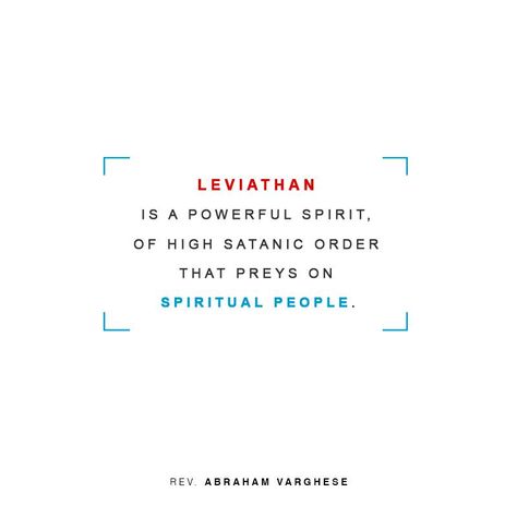 “Leviathan is a powerful spirit, of High Satanic order that preys on spiritual people.” - Rev. Abraham Varghese  Excerpt From: Leviathan Spirit  https://youtu.be/INBYu08mMsk Leviathan Spirit, Spiritual People, Most High, Spirituality