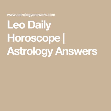 Leo Daily Horoscope | Astrology Answers Leo Love Horoscope, Leo Daily Horoscope, Horoscope For Today, Free Daily Horoscopes, Daily Tarot Reading, Today Horoscope, Reading Help, Astrology Predictions, Leo Horoscope