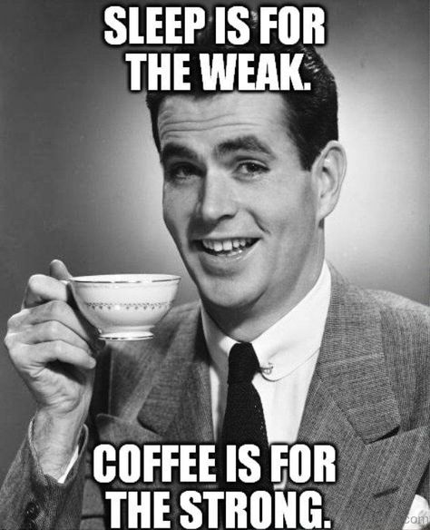 Sleep is for the weak. Coffee is for the strong. Some days, I totally agree with this guy and then there are the days where I just want a nap and to tell him to shut up. Drinking Memes, Halloweenský Makeup, Coffee Meme, Coffee Talk, Coffee Is Life, E Card, Coffee Quotes, Coffee Humor, Coffee Drinks