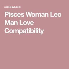 Pisces Woman Leo Man Love Compatibility Aries Man In Love, Taurus Man In Love, Gemini Relationship, Leo Relationship, Virgo Compatibility, Leo Man, Pisces And Leo, Leo Woman, Virgo Love