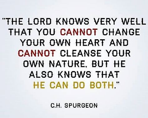 Spurgeon: you cannot change your own heart and cannot cleanse your own nature, Charles Spurgeon Quotes, Spurgeon Quotes, Soli Deo Gloria, Charles Spurgeon, God Can, Quotes God, Ideas Quotes, Verse Quotes, Bible Verses Quotes