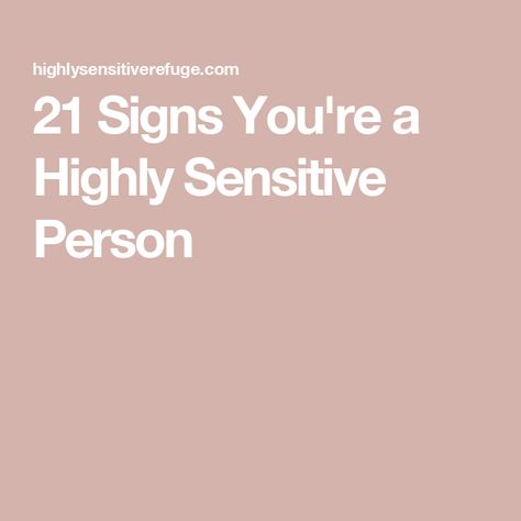 21 Signs You're a Highly Sensitive Person High Emotional Intelligence, Highly Sensitive Child, Sensitive Person, Highly Sensitive People, Highly Sensitive Person, Think Deeply, Emotional Awareness, Sensitive People, Highly Sensitive