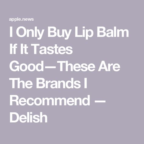 I Only Buy Lip Balm If It Tastes Good—These Are The Brands I Recommend — Delish Best Lip Balms, Best Lip Balm, Skin Care Solutions, Brand Me, Lip Balms, Lip Balm, Beauty Tips, The Balm, Lips