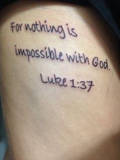 Luke 1 37 Tattoo, Luke 6 35, Luke 1, Cute Tattoos For Women, Cute Tattoos, Tattoos For Women, Tattoo Quotes, Tatting, Tattoo Ideas