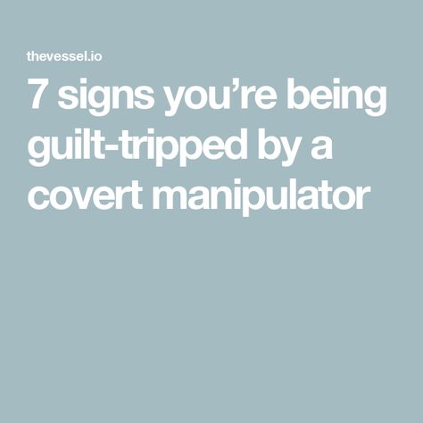 7 signs you’re being guilt-tripped by a covert manipulator When Someone Guilt Trips You, Guilt Tripping, Walking On Eggshells, Guilt Trips, Common Myths, Things Under A Microscope, Support Network, Do You Feel, Healthy Relationships