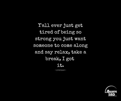 Tall ever just get tired of being so strong you just want someone to come along and say relax, take a break, I got it. #life #quotes #motivation #Quotes_about_life Quotes About Being At Your Breaking Point, Tired Of Doing The Right Thing, Struggle Is Temporary Quotes, When The Strong One Is Tired, I’m Strong But Sometimes, Quotes To Feel Strong, Getting Too Comfortable Quotes, In Need Of A Break Quotes, Always Being The Strong One Quotes