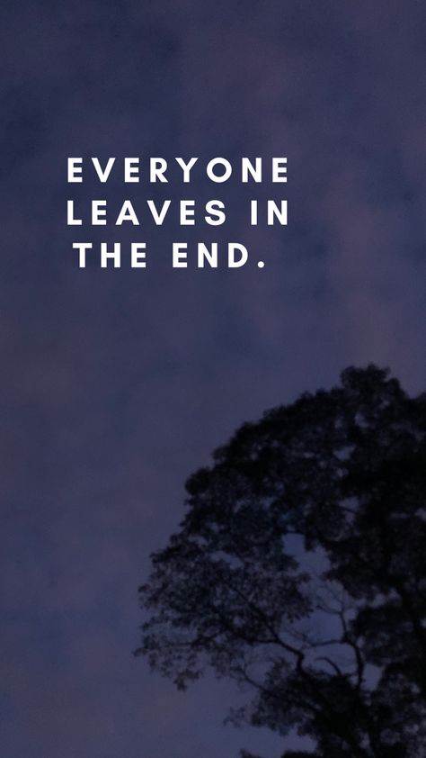 Everyone Leaves Quotes, Dark Artsy, Everybody Leaves, Leaving Quotes, Leaf Quotes, Everyone Leaves, Picture Mix, Phone Wallpaper Quotes, Feelings Words