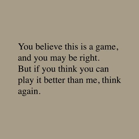 I Can Play Your Game Better Quotes, Let's Play A Game Quote, Don't Play Games With Me Quotes, You Wanna Play Games Quotes, Playing The Game Quotes, Beat Them At Their Own Game Quotes, Think Whatever You Want About Me, I Can Play The Game Better Quotes, You Cant Play Me Quotes