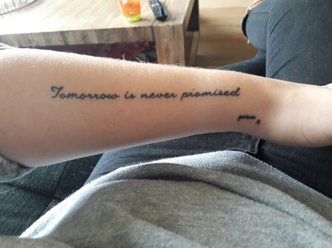 Tomorrow is never promised Mam x ( her handwriting) ❤ Tomorrow Isn’t Promised Tattoos, Tomorrow Is Never Promised Tattoo, There Is No Tomorrow Tattoo, Julian Tattoo, Rib Tattoos For Women Quotes, Realistic Quotes, Tomorrow Is Never Promised, Promise Tattoo, Rib Tattoos For Women