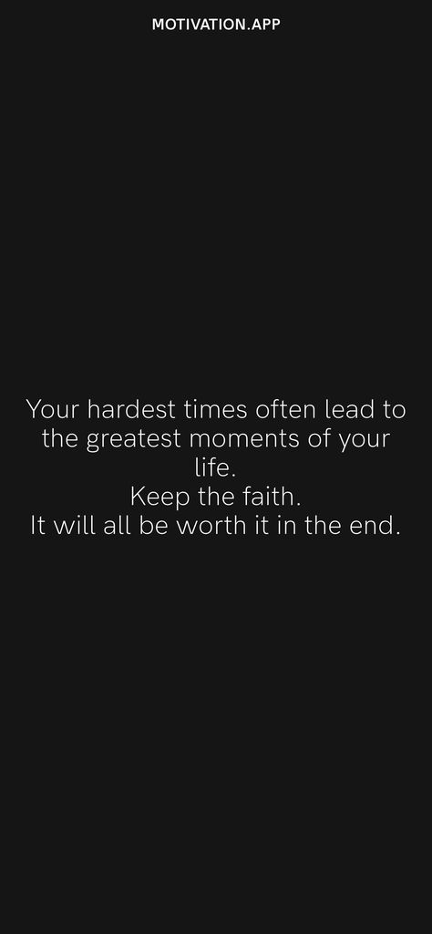 It Will Be Worth It Quotes, Hardest Time Of My Life Quotes, One Day It Will All Be Worth It, Hardest Quotes, The Hardest Thing Quotes, Tough Times Make You Stronger, Life Can Be Tough But So Are You, Keep The Faith Quotes, It Never Gets Easier You Get Stronger