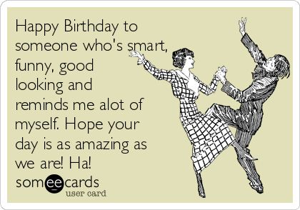 Happy Birthday to someone who's smart, funny, good looking and reminds me alot of myself. Hope your day is as amazing as we are! Ha! | Birthday Ecard Deadbeat Dad Quotes, Deadbeat Moms, Deadbeat Parents, Deadbeat Dad, Single Mom Life, Single Mom Quotes, Dad Quotes, Mommy Life, E Card