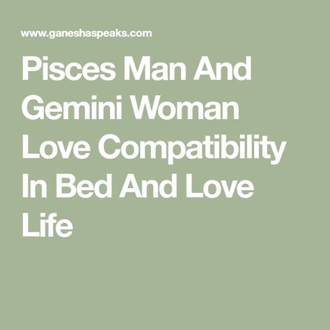 Gemini Women And Pisces Men, Pisces Man And Gemini Woman, Pieces And Gemini Compatibility, Gemini Man Pisces Woman, Pisces And Gemini Relationship, Pisces Gemini Compatibility, Pisces Men In Bed, Gemini Woman Compatibility, Gemini Men Relationships