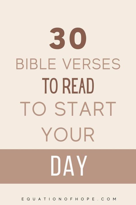 30 Bible Verses To Read To Start Your Day - EQUATIONOFHOPE Bible Verse To Read In The Morning, Scriptures To Start Your Day, Bible Verses To Start The Day, Bible Verse To Start The Day, Good Bible Verses To Start Your Day, Morning Bible Verse To Start Your Day, 365 Bible Verses, Verses To Read, Prayer Time