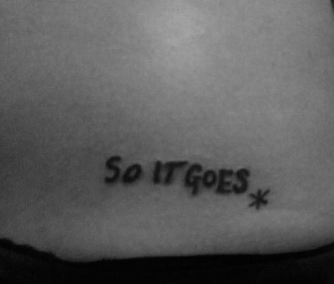 So It Goes Kurt Vonnegut, So It Goes Tattoo Kurt Vonnegut, Slaughterhouse Five Tattoo, Slaughterhouse Five Quotes, Live Free Or Die Tattoo, So It Goes Tattoo, Kurt Vonnegut Tattoo, Five Tattoo, Body Distortion