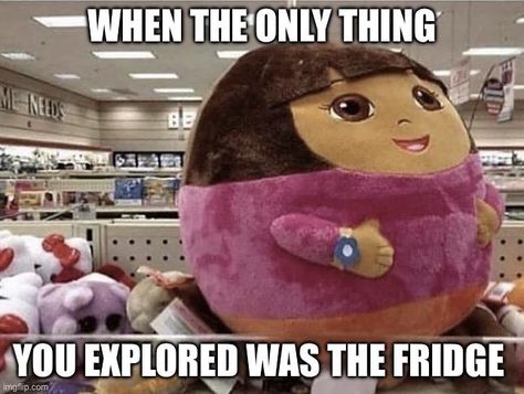 Funny/meme/Dora the explorer When The Only Thing You Explore Is The Fridge, Dora Means, Dora Funny Pictures, Dora Memes Hilarious, Dora The Explorer Funny, Dora Core, Dora Meme, Dora Memes, Dora Explorer