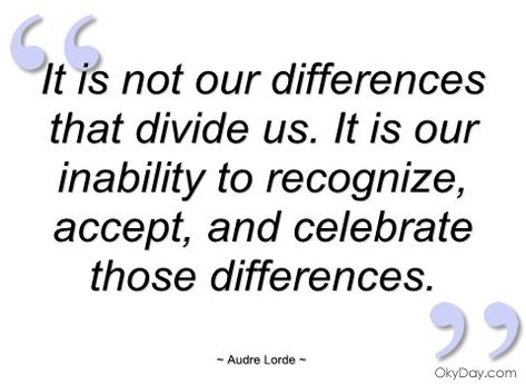 Differences Quotes. QuotesGram by @quotesgram Identity Theft Quotes, Diversity Quotes, Identity Quotes, Audre Lorde Quotes, Cross Cultural Communication, Culture Quotes, Audre Lorde, 25th Quotes, True Happiness