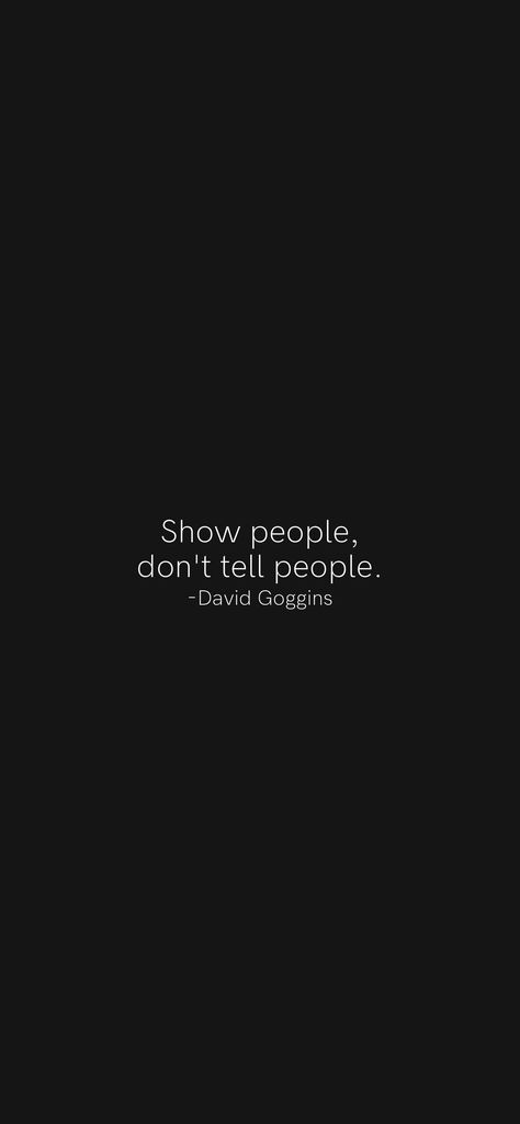 Show people, don't tell people. -David Goggins From the Motivation app: https://motivation.app/download What Would Goggins Do Wallpaper, Motivational Wallpaper David Goggins, Quotes From David Goggins, David Goggins Inspiration, They Dont Know Me Son Wallpaper, Motivational Quotes Positive For Men, David Goggins Wallpaper They Dont Know Me Son, David Goggins Motivational Quotes, Men Motivation Wallpaper