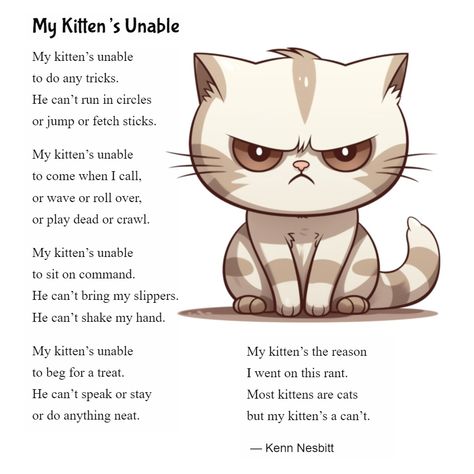 New funny poem for kids: "My Kitten's Unable" https://poetry4kids.com/poems/my-kittens-unable/ #catpoem #kittenpoem #childrenspoetry #poetry4kids Poem About Cats, Cat Songs Preschool, Easy Poems For Kids, Simple Poems For Kids, Funny Poems For Kids, Poetic Techniques, Poem For Kids, Animal Poems, Cat Poems