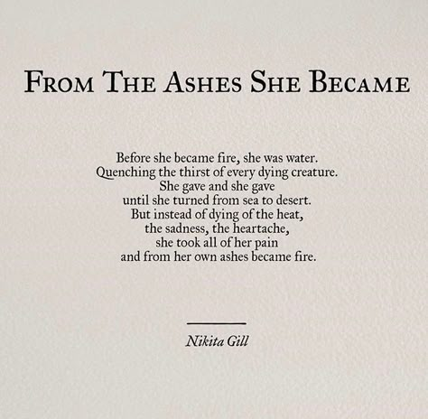 From the ashes she became. I Can Only Imagine, Build Yourself, Nikita Gill, Scorpio Woman, Poem Quotes, Poetry Quotes, Pretty Words, Beautiful Quotes, Beautiful Words