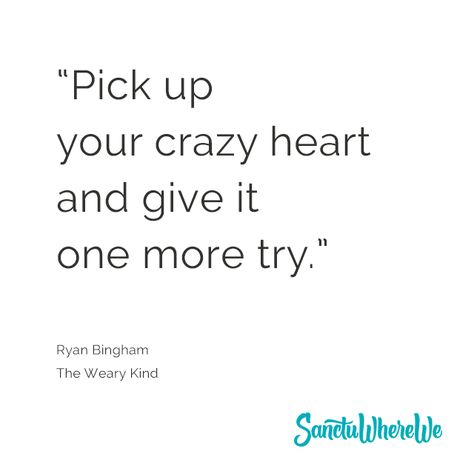 Give it one more try. | Ryan Bingham, The Weary Kind #sanctuwherewe #yourtruthiswelcome #sharewhatwedontshare #sww www.sanctuwherewe.com Ryan Bingham, Crazy Heart, Lyrics To Live By, Secret Crush, Important Things In Life, Country Music Artists, Open Letter, Emotional Health, Music Playlist