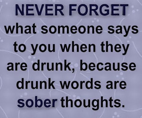 never forget what someone says quotes quote truth drunk quotes Got Funny, Alcohol Quotes, No Family, Drinking Quotes, Quotes By Authors, Funny Family, Husband Quotes, Wise Quotes, Real Quotes