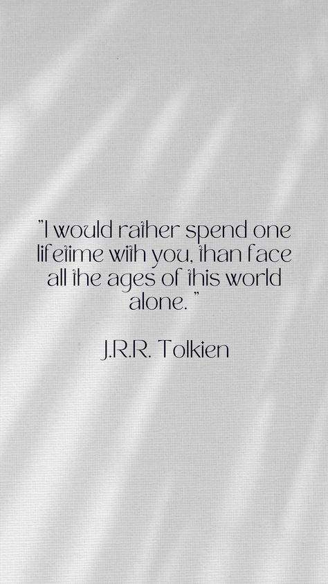 I Would Rather Spend One Lifetime, Jr Tolkien Quotes, Tolkien Wallpaper, Tolkien Love Quotes, J R R Tolkien Art, J R Tolkien Quotes, Tolkien Quote Tattoo, Lord Of The Rings Quotes, J R R Tolkien