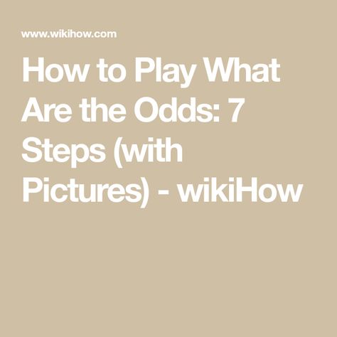 How to Play What Are the Odds: 7 Steps (with Pictures) - wikiHow How To Play What Are The Odds, What Are The Odds Questions, Dare Ideas, Asking Someone Out, Hangout Ideas, Internet Games, Social Games, You Dont Say, You Cheated