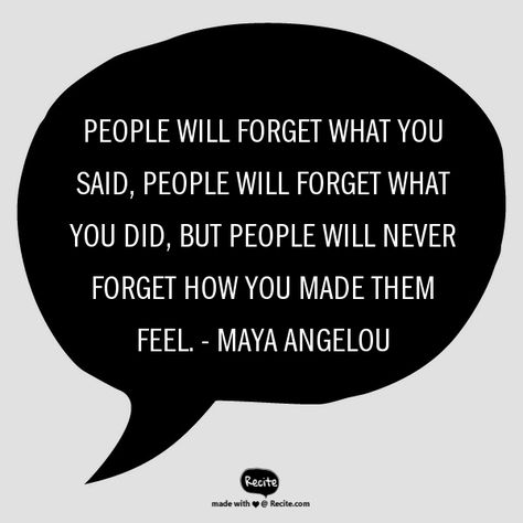 Emotions quote by Maya Angelou - People will forget what you said, people will forget what you did, but people will never forget how you made them feel Emotional Outbursts, Important Things In Life, Ideal Body, Creative Writing, Motivation Inspiration, Helping Others, Believe In You, Leadership, Love You