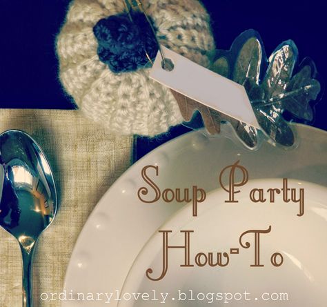 Ordinary Lovely: How to Host a Soup Party Soup Party Decorations, Soup Table Setting, Soup Party Favors, Soup Bar For Party, How To Host A Soup Party, Soup Bar Party, Soup Party Ideas, Party Tips And Tricks, Soup Swap