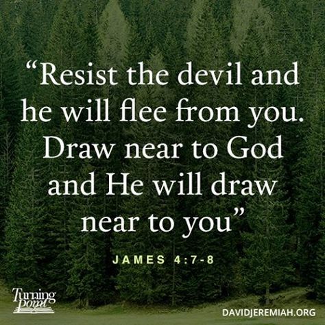 “Resist the devil and he will flee from you. Draw near to God and He will draw near to you” (James 4:7-8). Learning Scripture, Ethics Quotes, Draw Near To God, James 4 7, Dr David Jeremiah, David Jeremiah, James 4, Turning Point, Bible Truth