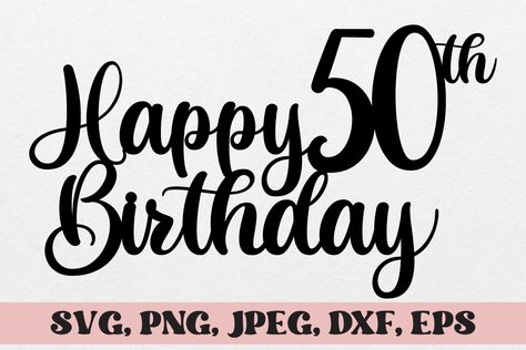 Birthday Svg Free, 40th Cake Topper, 40th Birthday Svg, 50th Birthday Svg, 40th Cake, Fifty Birthday, Happy 40th, Happy 40th Birthday, Happy 50th