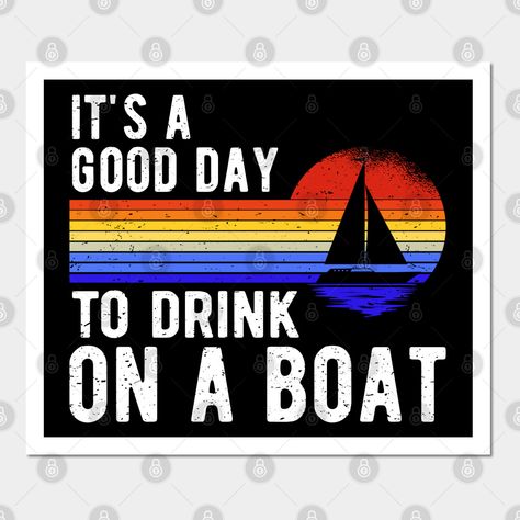 Vintage retro design, perfect for people who love their pontoon, boat, lake life, and drinking! 'It's A Good Day To Drink On A Boat' funny boat captain quote for a drunk captain of a sailboat, pontoon boat, or motorboat who loves beer and boating. Are you a beer and boat lover? Accentuate your style with this fun art! Great gift for your friend who loves drinking on boats, boat lover mom, pontoon captain dad, drunk captain grandpa, or grandma. -- Choose from our vast selection of art prints and Motor Boating Funny Hilarious, Pontoon Boat Sayings, Captain Quotes, Boat Quotes, Boating Quotes, Champagne Quotes, Funny Boat, Boat Lake, Boat Humor