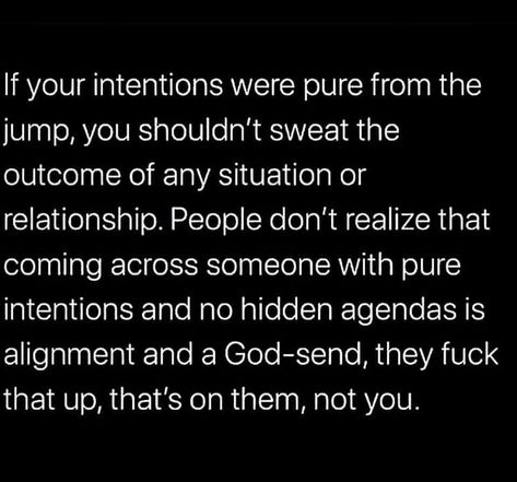 My Intentions Are Pure Quotes, Pure Intentions Quotes People, Pure Intentions, Pure Intentions Quotes, If Your Intentions Aren't Pure, If Your Intentions Are Pure, When Your Intentions Are Pure, May People With Pure Intentions, My Heart Is Pure My Intention Is Good