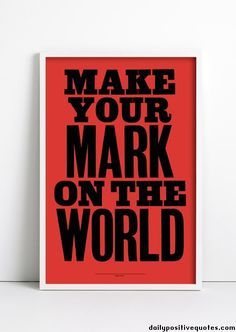 ''Make Your Mark On The World'' #Business #Quotes Anthony Burrill, Visual Statements, Make Your Mark, The Words, Red And Black, Inspire Me, Inspirational Words, Wise Words, Quotes To Live By