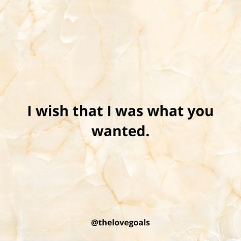 Wishing I Was Enough Quotes, Wish You Wanted Me Like I Want You, I Wish You Wanted Me, You Are All I Ever Wanted, Wish I Was Good Enough Quotes, Wish I Was Enough Quotes, Never Wish Bad On Someone Quotes, What I Wanted Vs What I Got, I Wish You Loved Me