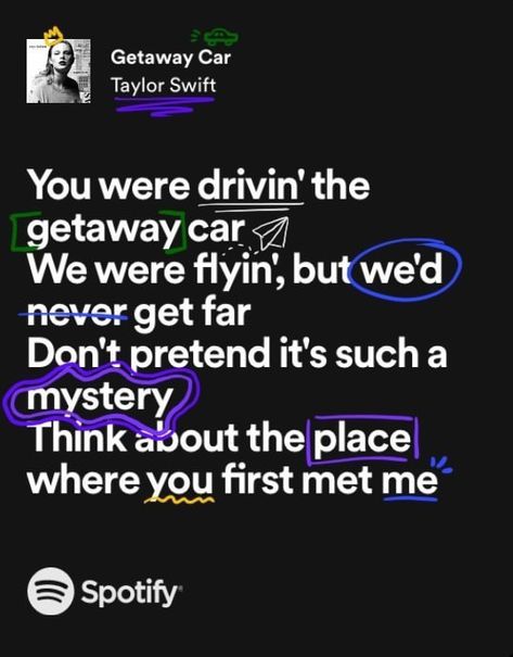 Spotify Lyrics Doodle, Getaway Car Lyrics, Lyrics Doodle, Swag Hairstyles, Taylor Swift Spotify, Lyrics Taylor Swift, Taylor Swift Song Lyrics, Taylor Lyrics, Getaway Car