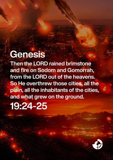 Then the LORD rained brimstone and fire on Sodom and Gomorrah, from the LORD out of the heavens. So He overthrew those cities, all the plain, all the inhabitants of the cities, and what grew on the ground. Sodom And Gomorrah Bible, Fire And Brimstone, Bible Verses About Prayer, Genesis 19, Sodom And Gomorrah, Happy Sabbath, Bible Images, Study Scripture, Bible Pictures