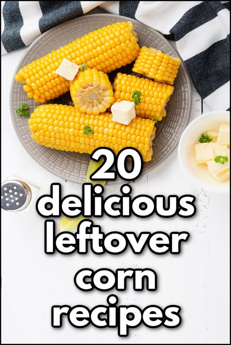 bow of ears of corn with text Recipes Using Leftover Corn On The Cob, Leftover Sweet Corn Recipes, What To Do With Leftover Corn On The Cob, Corn Leftover Recipes, Leftover Corn Recipes, Leftover Corn On The Cob Recipes, Recipes Using Corn, Leftover Corn On The Cob, Corn On The Con