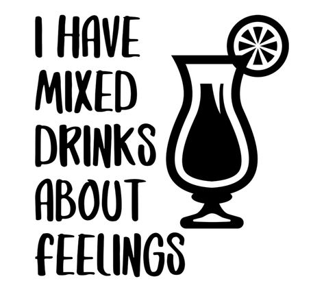 Mixed Drinks About Feelings, Drunk Memes, Drinking Svg, Cricut Htv, Stencils For Wood Signs, African Art Paintings, Commercial Printing, Really Cute Nails, Png Graphics